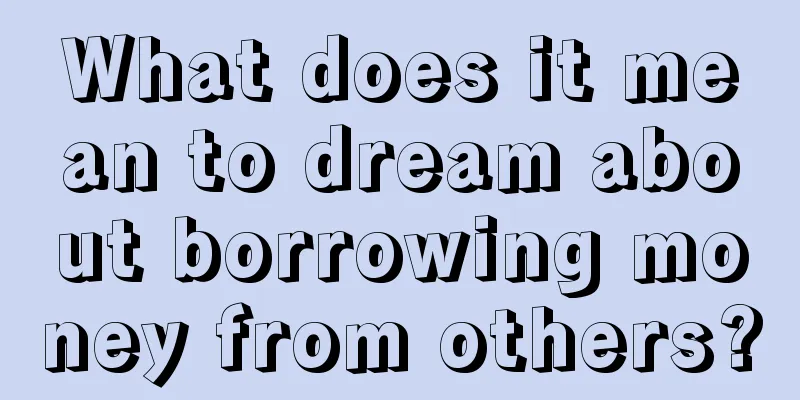 What does it mean to dream about borrowing money from others?