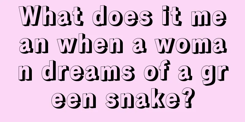 What does it mean when a woman dreams of a green snake?