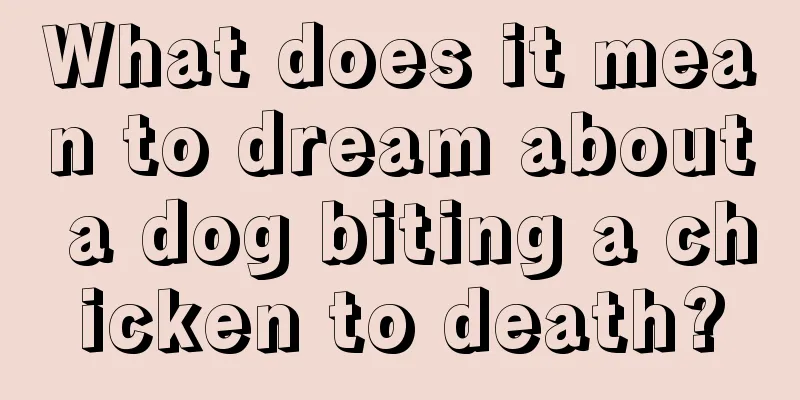 What does it mean to dream about a dog biting a chicken to death?