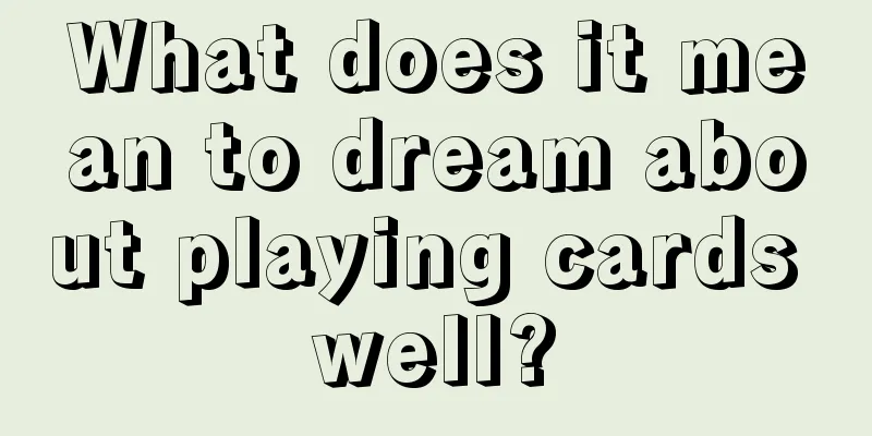 What does it mean to dream about playing cards well?