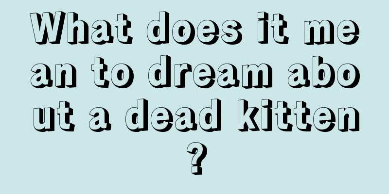 What does it mean to dream about a dead kitten?