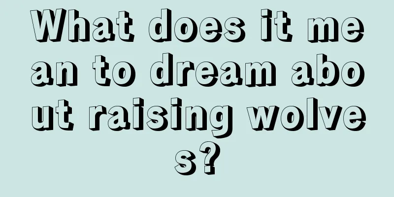 What does it mean to dream about raising wolves?