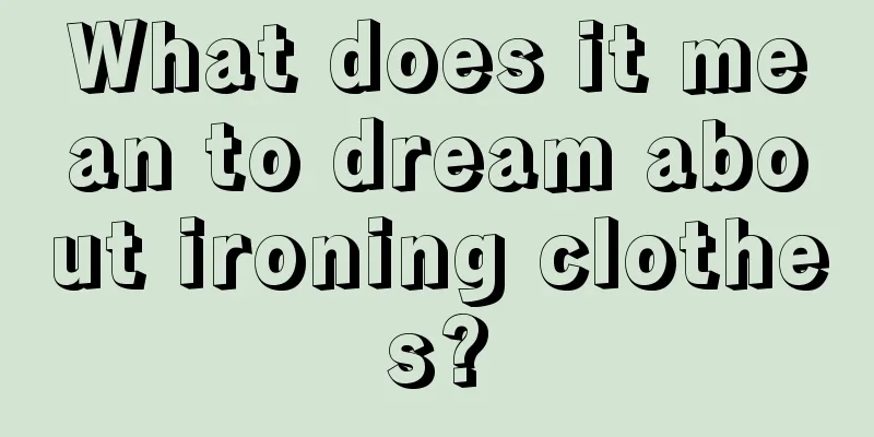 What does it mean to dream about ironing clothes?