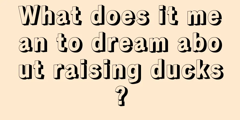 What does it mean to dream about raising ducks?