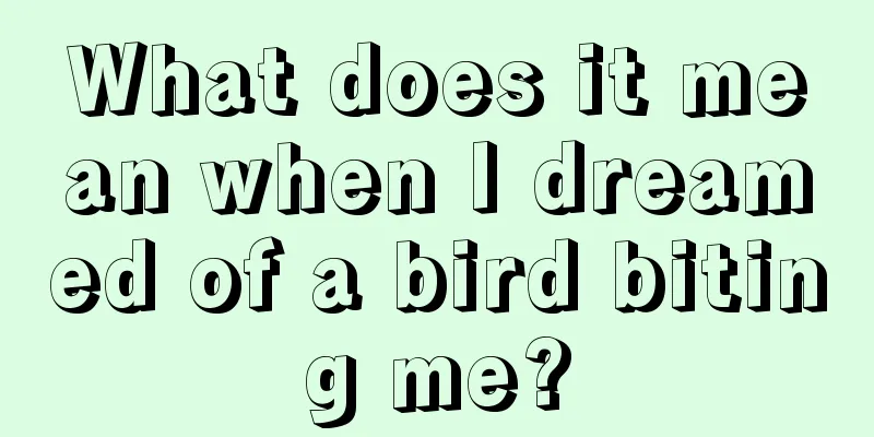 What does it mean when I dreamed of a bird biting me?