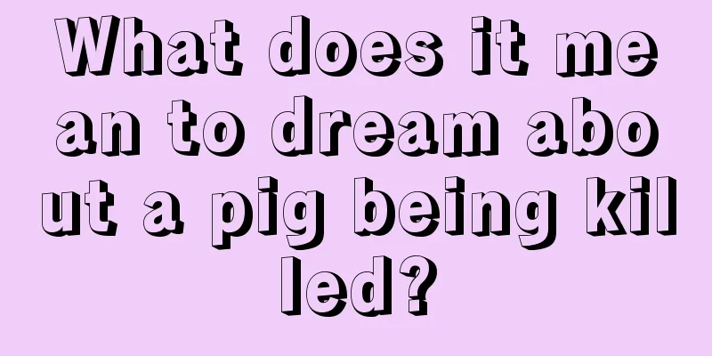 What does it mean to dream about a pig being killed?