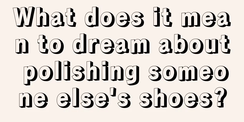 What does it mean to dream about polishing someone else's shoes?