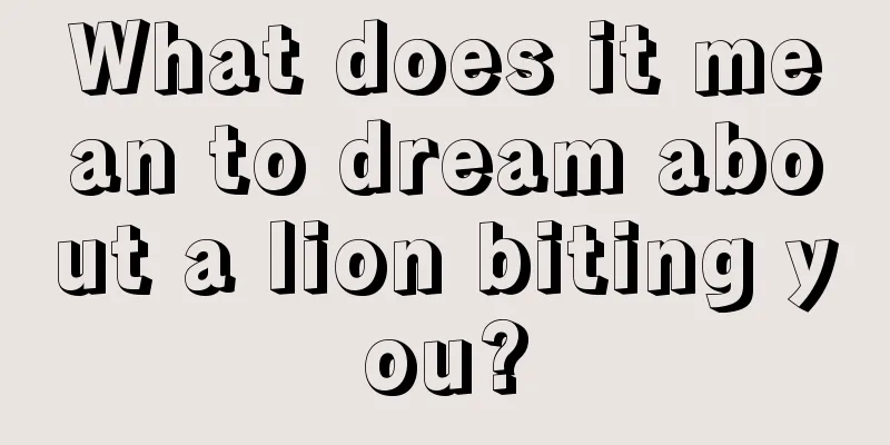 What does it mean to dream about a lion biting you?