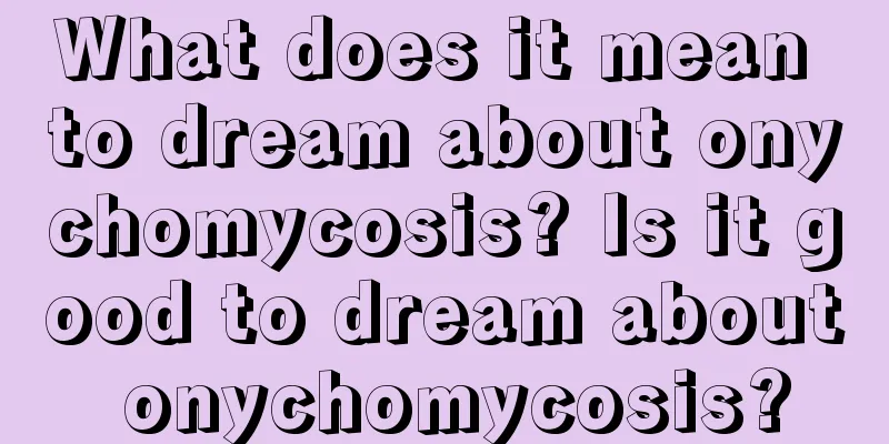 What does it mean to dream about onychomycosis? Is it good to dream about onychomycosis?