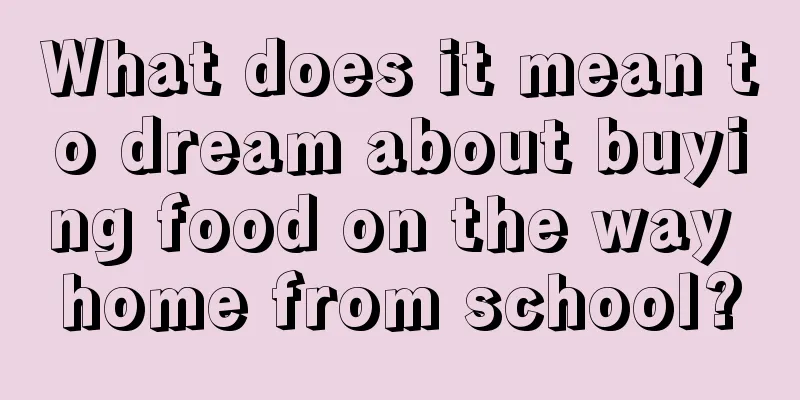 What does it mean to dream about buying food on the way home from school?