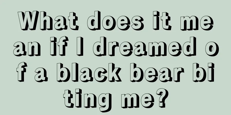 What does it mean if I dreamed of a black bear biting me?