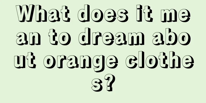 What does it mean to dream about orange clothes?