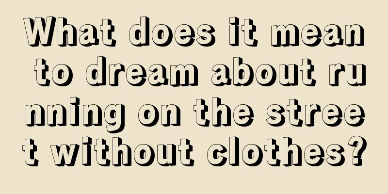 What does it mean to dream about running on the street without clothes?