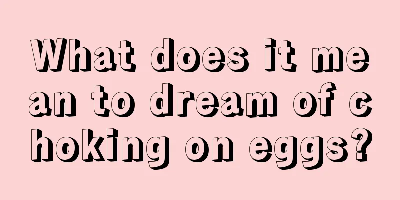 What does it mean to dream of choking on eggs?