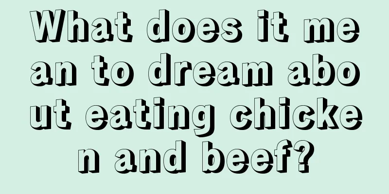 What does it mean to dream about eating chicken and beef?