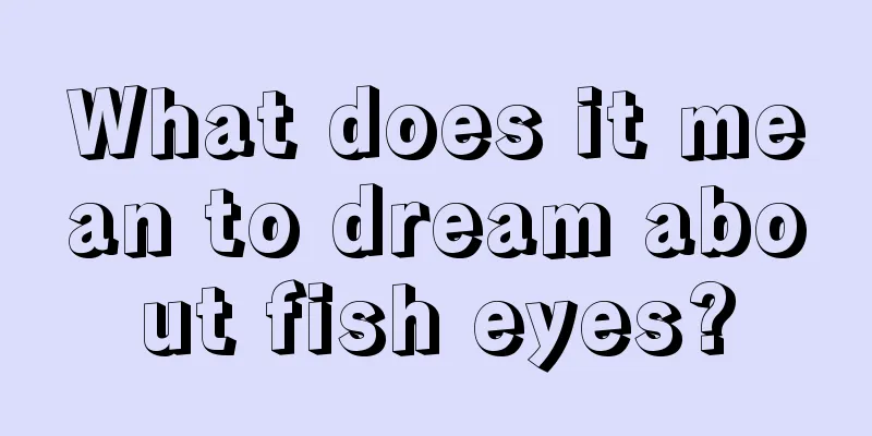 What does it mean to dream about fish eyes?