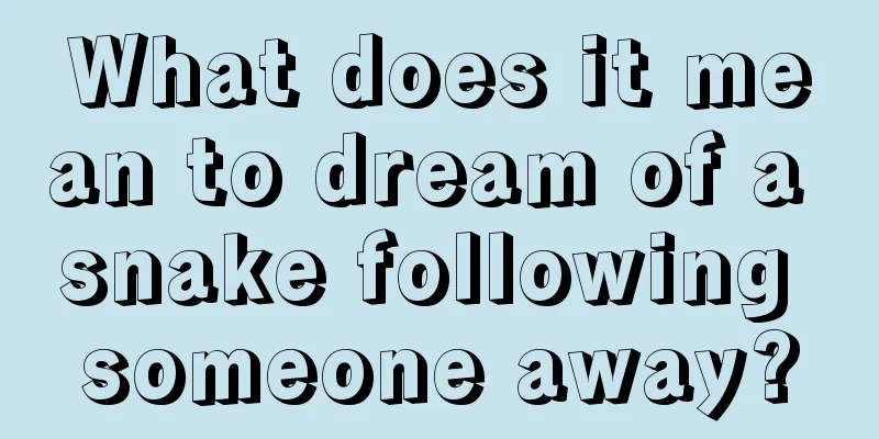 What does it mean to dream of a snake following someone away?