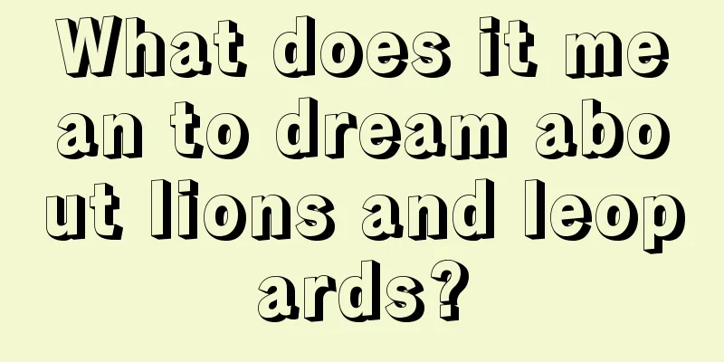 What does it mean to dream about lions and leopards?