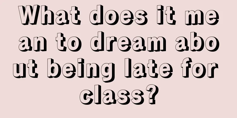 What does it mean to dream about being late for class?