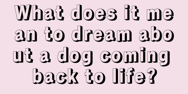 What does it mean to dream about a dog coming back to life?