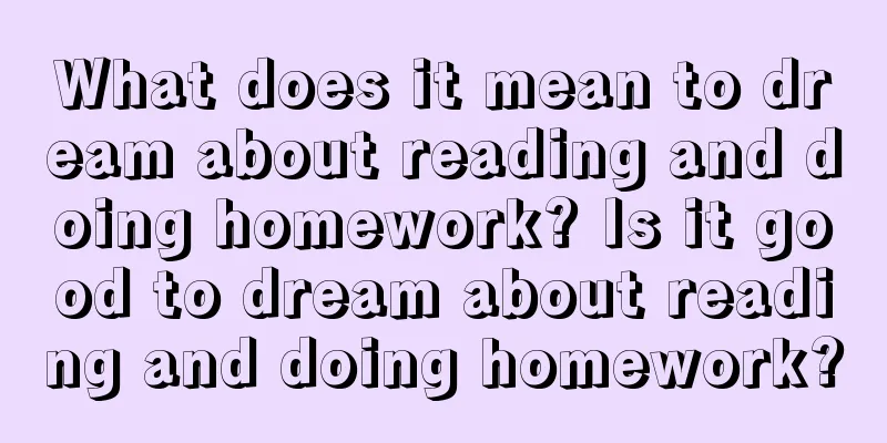 What does it mean to dream about reading and doing homework? Is it good to dream about reading and doing homework?