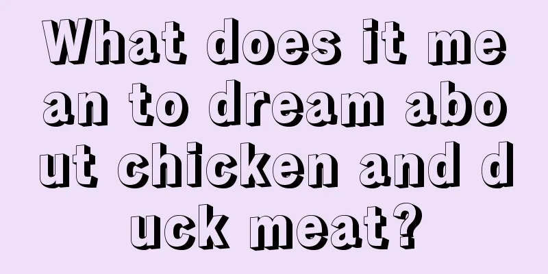 What does it mean to dream about chicken and duck meat?