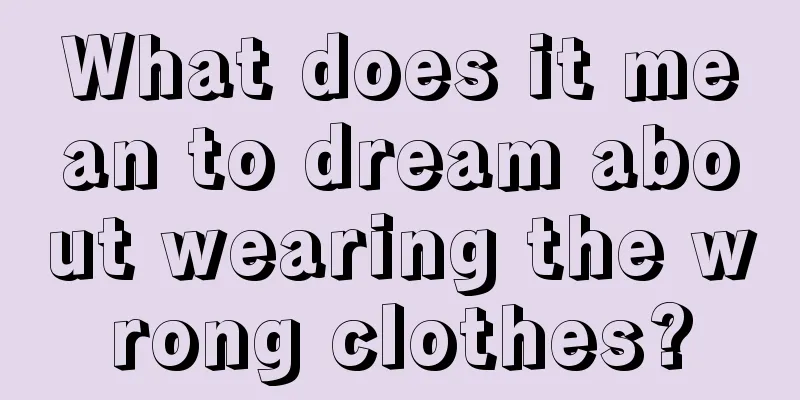 What does it mean to dream about wearing the wrong clothes?