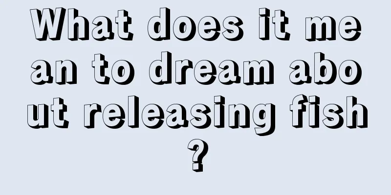 What does it mean to dream about releasing fish?