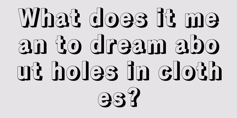 What does it mean to dream about holes in clothes?