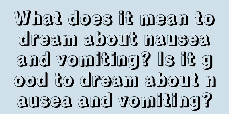 What does it mean to dream about nausea and vomiting? Is it good to dream about nausea and vomiting?