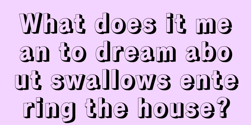 What does it mean to dream about swallows entering the house?