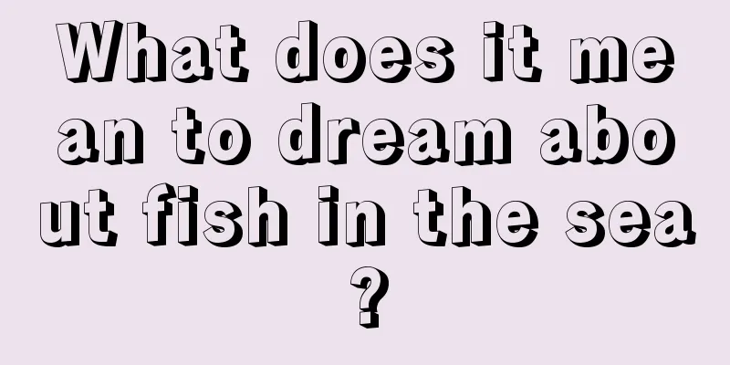 What does it mean to dream about fish in the sea?