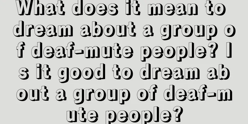 What does it mean to dream about a group of deaf-mute people? Is it good to dream about a group of deaf-mute people?