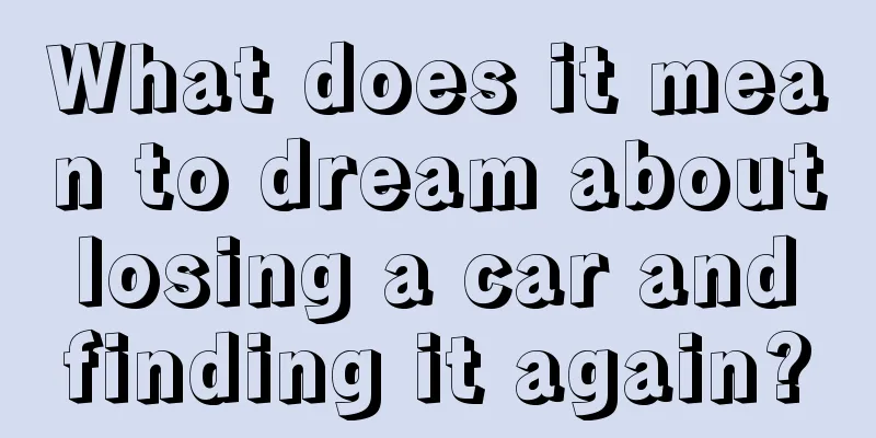 What does it mean to dream about losing a car and finding it again?