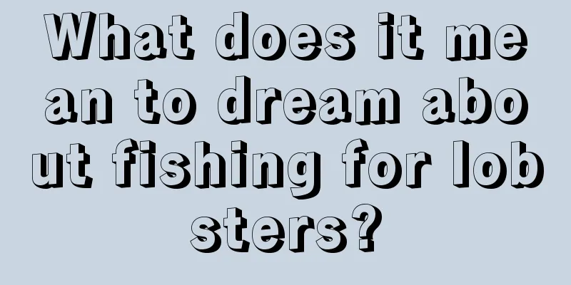 What does it mean to dream about fishing for lobsters?