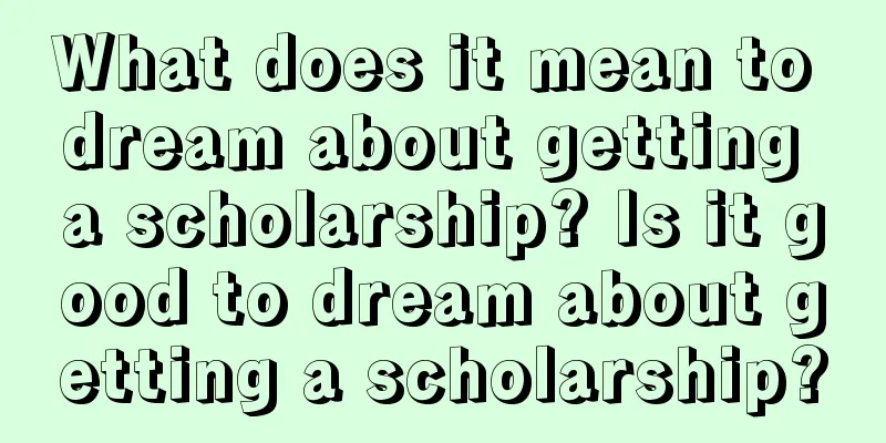 What does it mean to dream about getting a scholarship? Is it good to dream about getting a scholarship?