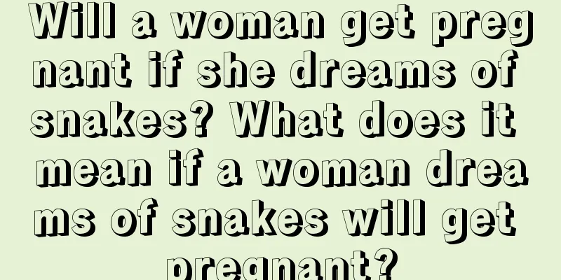 Will a woman get pregnant if she dreams of snakes? What does it mean if a woman dreams of snakes will get pregnant?