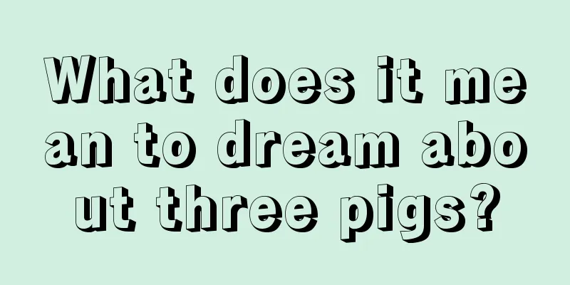 What does it mean to dream about three pigs?