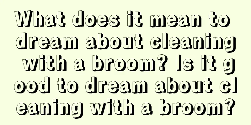 What does it mean to dream about cleaning with a broom? Is it good to dream about cleaning with a broom?