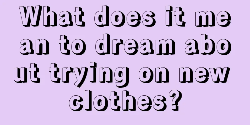 What does it mean to dream about trying on new clothes?