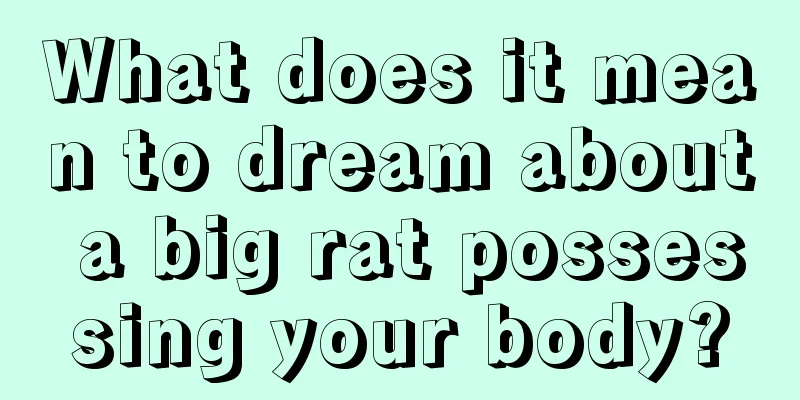 What does it mean to dream about a big rat possessing your body?