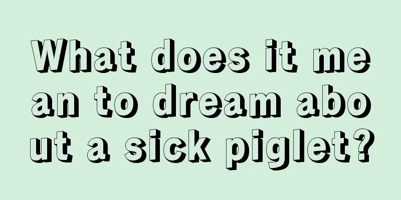 What does it mean to dream about a sick piglet?