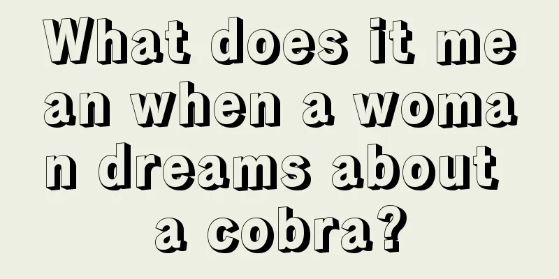 What does it mean when a woman dreams about a cobra?