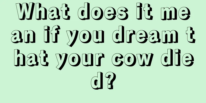 What does it mean if you dream that your cow died?