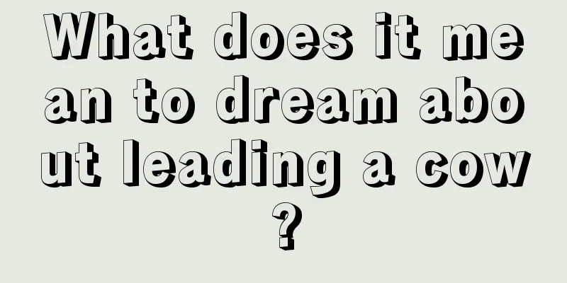 What does it mean to dream about leading a cow?