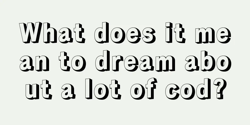 What does it mean to dream about a lot of cod?