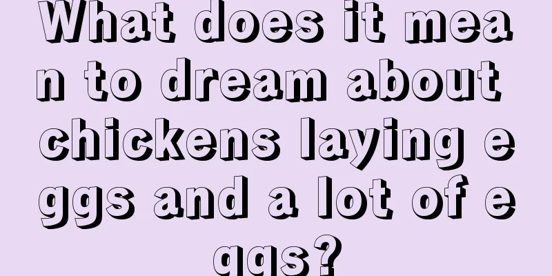 What does it mean to dream about chickens laying eggs and a lot of eggs?