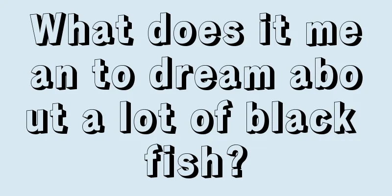 What does it mean to dream about a lot of black fish?