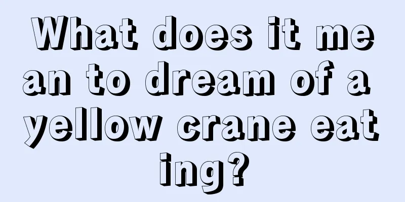 What does it mean to dream of a yellow crane eating?