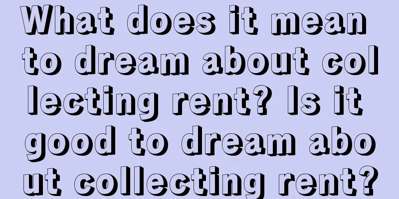 What does it mean to dream about collecting rent? Is it good to dream about collecting rent?